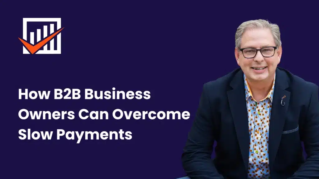 How B2B Business Owners Can Overcome Slow Payments | Unstoppable Business