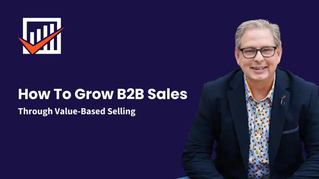 How to grow B2B sales using value-based selling strategies.