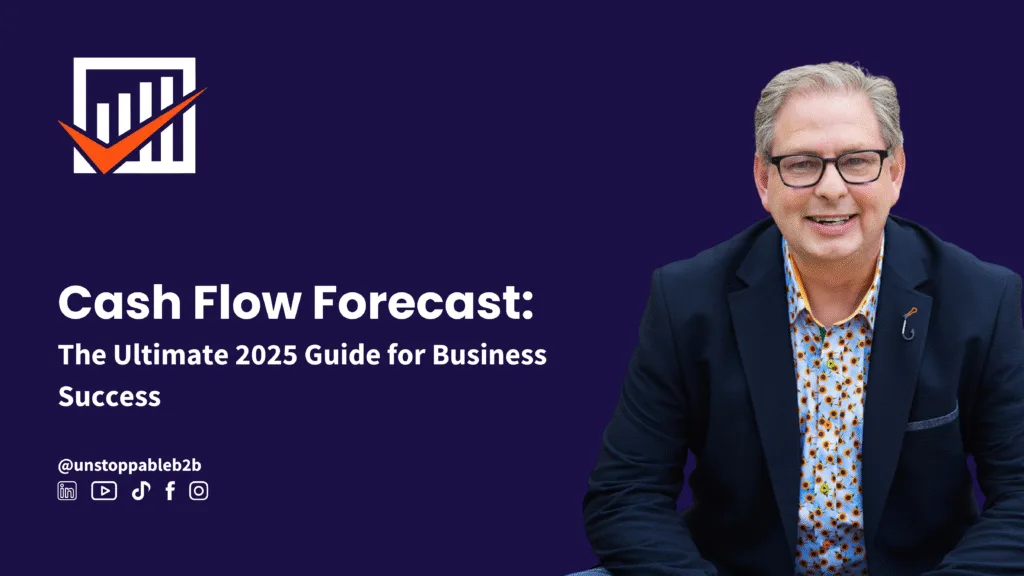Cash Flow Forecast - The Ultimate Guide For Business Success UnstoppableB2B